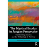 The Mystical Exodus in Jungian Perspective: Transforming Trauma and the Wellsprings of Renewal