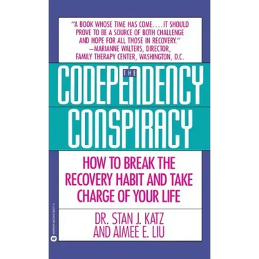 Codependency Conspiracy: How to Break the Recovery Habit and Take Charge Ofyour Life