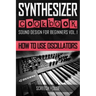 Synthesizer Cookbook: How to Use Oscillators