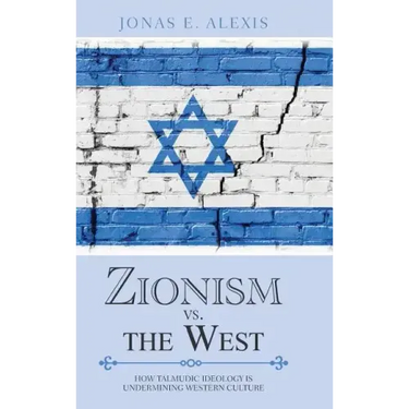 Zionism Vs. the West: How Talmudic Ideology Is Undermining Western Culture