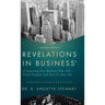 Revelations in Business: Connecting Your Business Plan with God's Purpose and Plan for Your Life