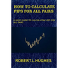 How to Calculate Pips for All Pairs: A basic guide to calculating pips for all pairs