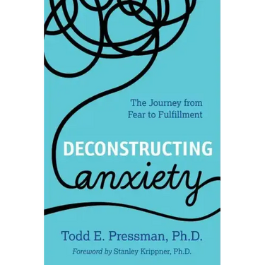 Deconstructing Anxiety: The Journey from Fear to Fulfillment