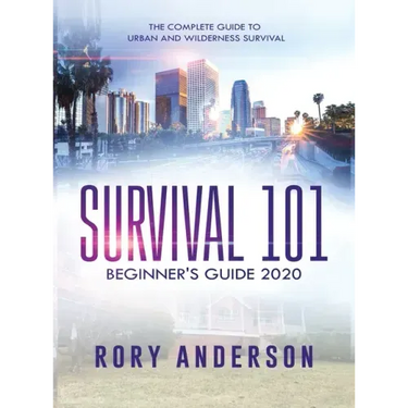 Survival 101 Beginner's Guide 2020: The Complete Guide To Urban And Wilderness Survival
