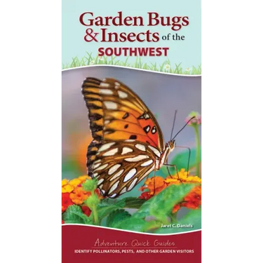 Garden Bugs & Insects of the Southwest: Identify Pollinators, Pests, and Other Garden Visitors