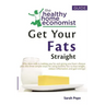 Get Your Fats Straight: Why skim milk is making you fat and giving you heart disease plus the three simple steps for using healthy fats to los