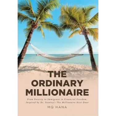 The Ordinary Millionaire: From Poverty to Immigrant to Financial Freedom, Inspired by Dr. Stanley's The Millionaire Next Door