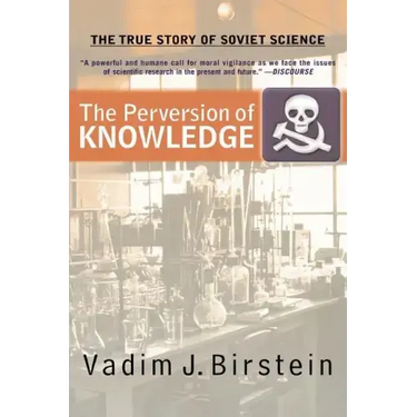 The Perversion of Knowledge: The True Story of Soviet Science