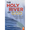 The Holy River of God: Currents and Contributions of the Wesleyan Holiness Stream of Christianity