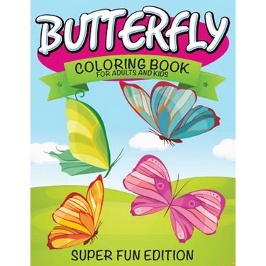 Butterfly Coloring Book For Adults and Kids: Super Fun Edition