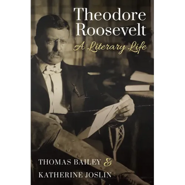 Theodore Roosevelt: A Literary Life