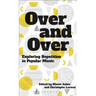 Over and Over: Exploring Repetition in Popular Music