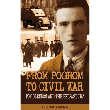 From Pogrom to Civil War: Tom Glennon and the Belfast IRA