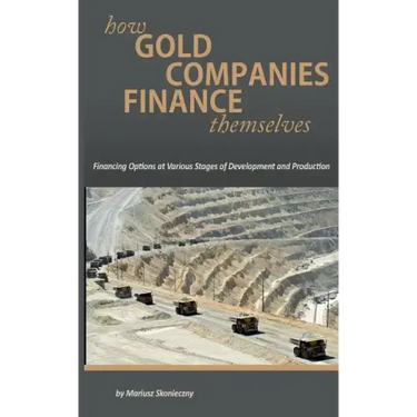 How Gold Companies Finance Themselves: Financing Options at Various Stages of Development and Production