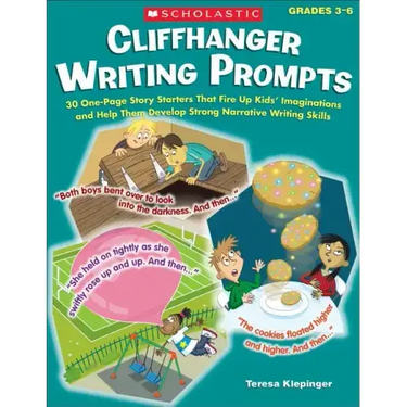 Cliffhanger Writing Prompts: 30 One-Page Story Starters That Fire Up Kids' Imaginations and Help Them Develop Strong Narrative Writing Skills