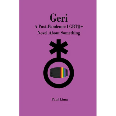 Geri: A Post-Pandemic LGBTQ+ Novel About Something