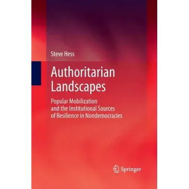 Authoritarian Landscapes: Popular Mobilization and the Institutional Sources of Resilience in Nondemocracies