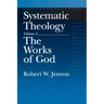 Systematic Theology: Volume 2: The Works of God