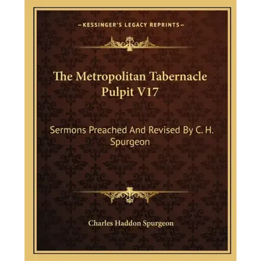 The Metropolitan Tabernacle Pulpit V17: Sermons Preached and Revised by C. H. Spurgeon