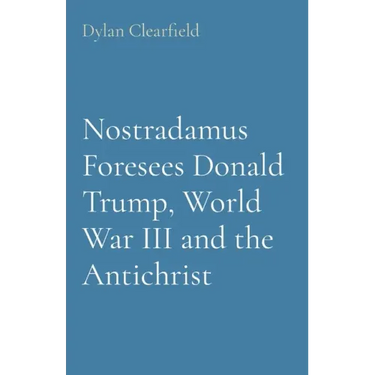 Nostradamus Foresees Donald Trump, World War III and the Antichrist
