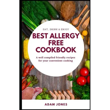 BEST ALLERGY FREE COOKBOOK - A well compiled friendly recipes for your convenient cooking