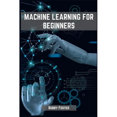 Machines Learning for Beginners: A Beginner's Guide to the World of Machine Learning (2023)