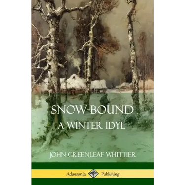 Snow-Bound, A Winter Idyl