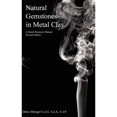 Natural Gemstones in Metal Clay. A Bench Resource Manual.