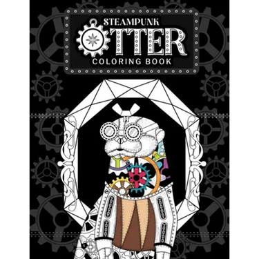 Steampunk Otter Coloring Book: Steampunk Gear Zentangle Patterns Pages, Stress Relief Activity Book with Funny Quotes, Gift for Otter Lovers