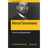 Marcel Grossmann: For the Love of Mathematics