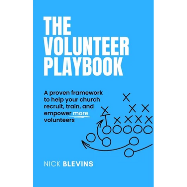 The Volunteer Playbook: A proven framework to help your church recruit, train, and empower more volunteers