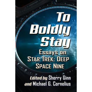 To Boldly Stay: Essays on Star Trek: Deep Space Nine