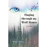 Singing through my Wolf Bones: Poems of Reclamation & Healing