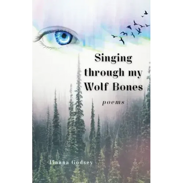 Singing through my Wolf Bones: Poems of Reclamation & Healing