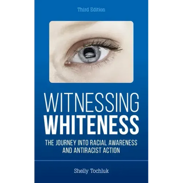 Witnessing Whiteness: The Journey into Racial Awareness and Antiracist Action