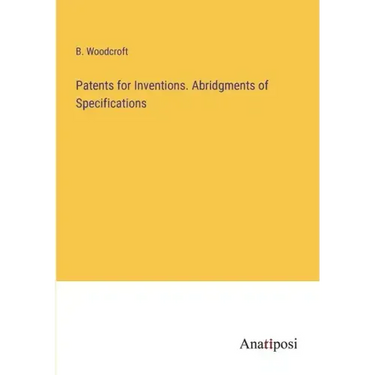 Patents for Inventions. Abridgments of Specifications