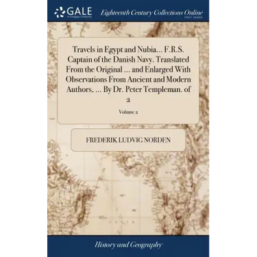 Travels in Egypt and Nubia... F.R.S. Captain of the Danish Navy. Translated From the Original ... and Enlarged With Observations From Ancient and Mode