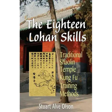 The Eighteen Lohan Skills: Traditional Shaolin Temple Kung Fu Training Methods