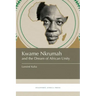 Kwame Nkrumah and the Dream of African Unity