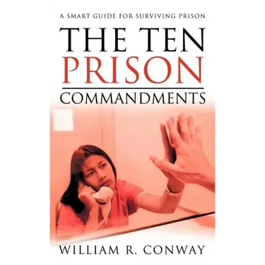 The Ten Prison Commandments: A Smart Guide for Surviving Prison