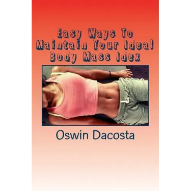 Easy Ways To Maintain Your Ideal Body Mass Idex: Doing These Exact Steps Give You A Lean Body
