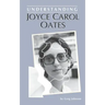 Understanding Joyce Carol Oates