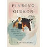 Finding Gideon: A Broken Dream, a Missing Horse, and the Faith of a Mustard Seed
