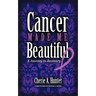 Cancer Made Me Beautiful: A Journey to Recovery