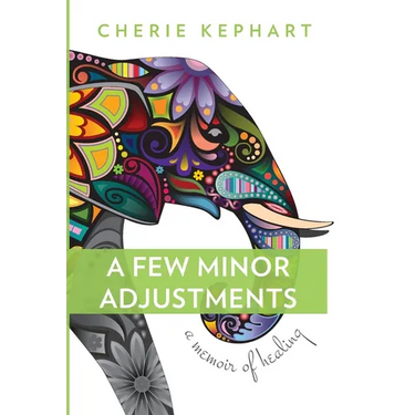 A Few Minor Adjustments: A Memoir of Healing