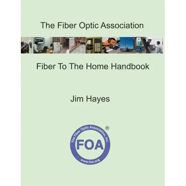 The Fiber Optic Association Fiber To The Home Handbook: For Planners, Managers, Designers, Installers And Operators Of FTTH - Fiber To The Home - Netw
