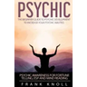 Psychic: The Beginner Guide to Psychic development to increase you psychic abilities.: Psychic awareness for fortune telling, ESP and Mind reading