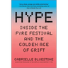 Hype: Inside the Fyre Festival and the Golden Age of Grift