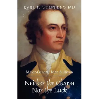 Neither the Charm Nor the Luck: Major-General John Sullivan
