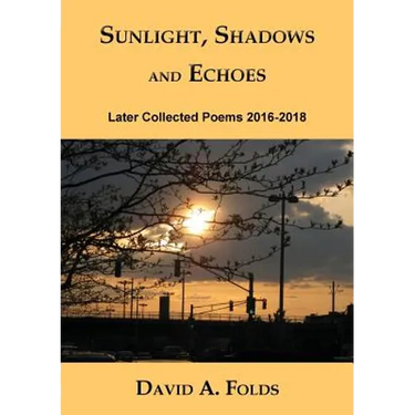 Sunlight, Shadows and Echoes: Later Collected Poems 2016-2018